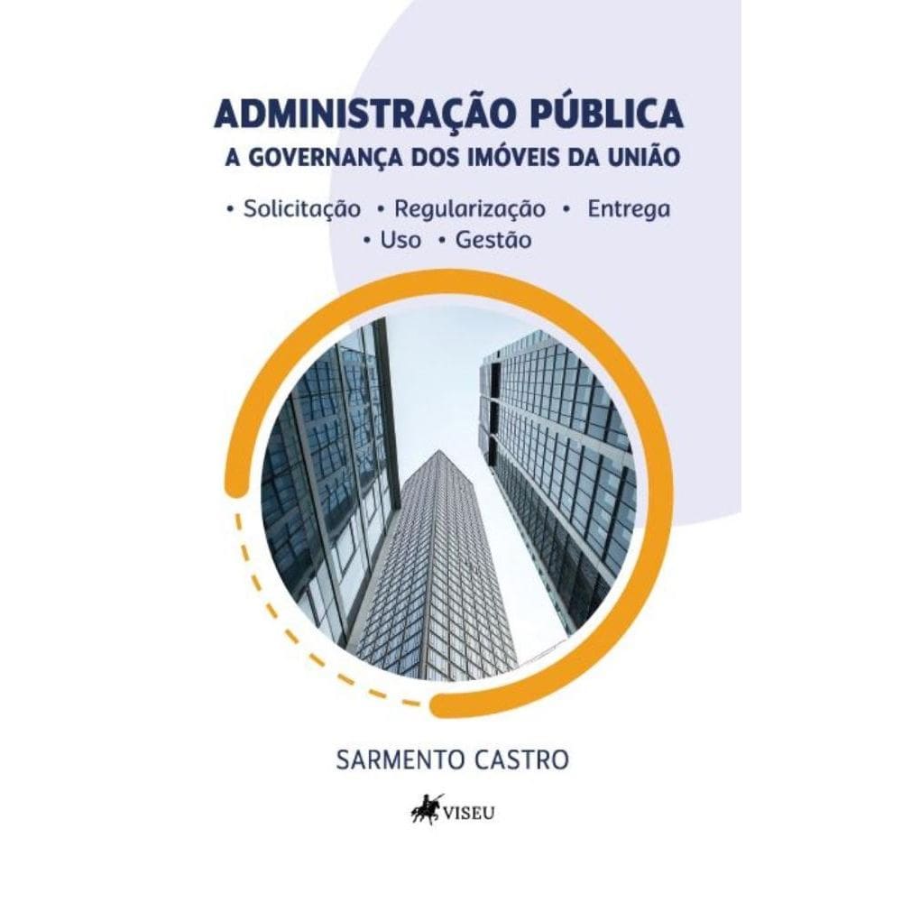 Administração Pública: A governança dos imóveis da União. Solicitação, regularização, entrega, uso e gestão