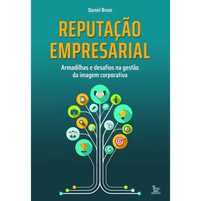 Reputação Empresarial - Armadilhas e Desafios na Gestão da Imagem Corporativa