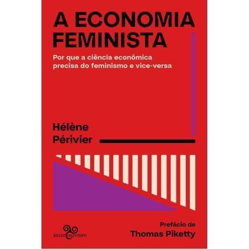 A Economia Feminista - Por Que a Ciência Econômica Precisa do Feminismo e Vice-Versa
