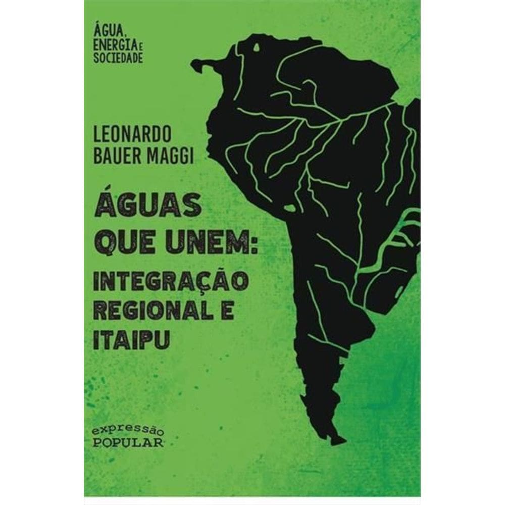 Águas Que Unem Integração Regional e Itaipu