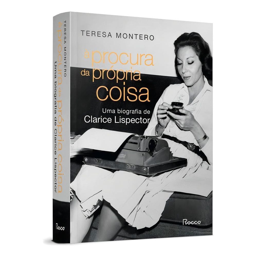 À Procura Da Própria Coisa: Uma Biografia De Clarice Lispector