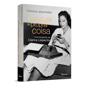 À Procura Da Própria Coisa: Uma Biografia De Clarice Lispector