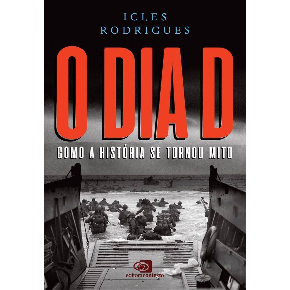 O Dia D - Como a História Se Tornou Mito