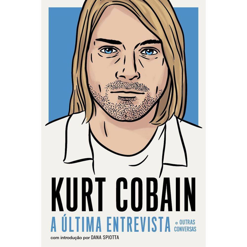 Kurt Cobain - A Última Entrevista e Outras Conversas