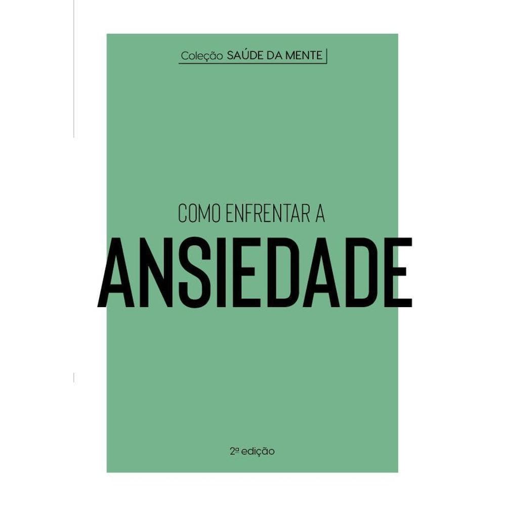 Coleção Saúde da Mente - Como Enfrentar a Ansiedade