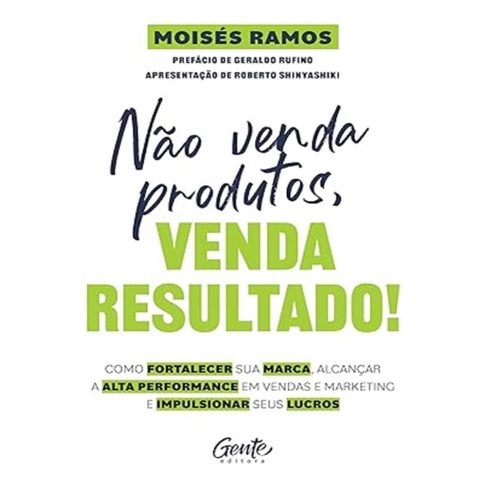 Não Venda Produtos, Venda Resultado!