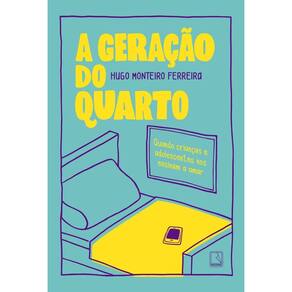 A Geração Do Quarto - Quando Crianças e Adolescentes Nos Ensinam a Amar