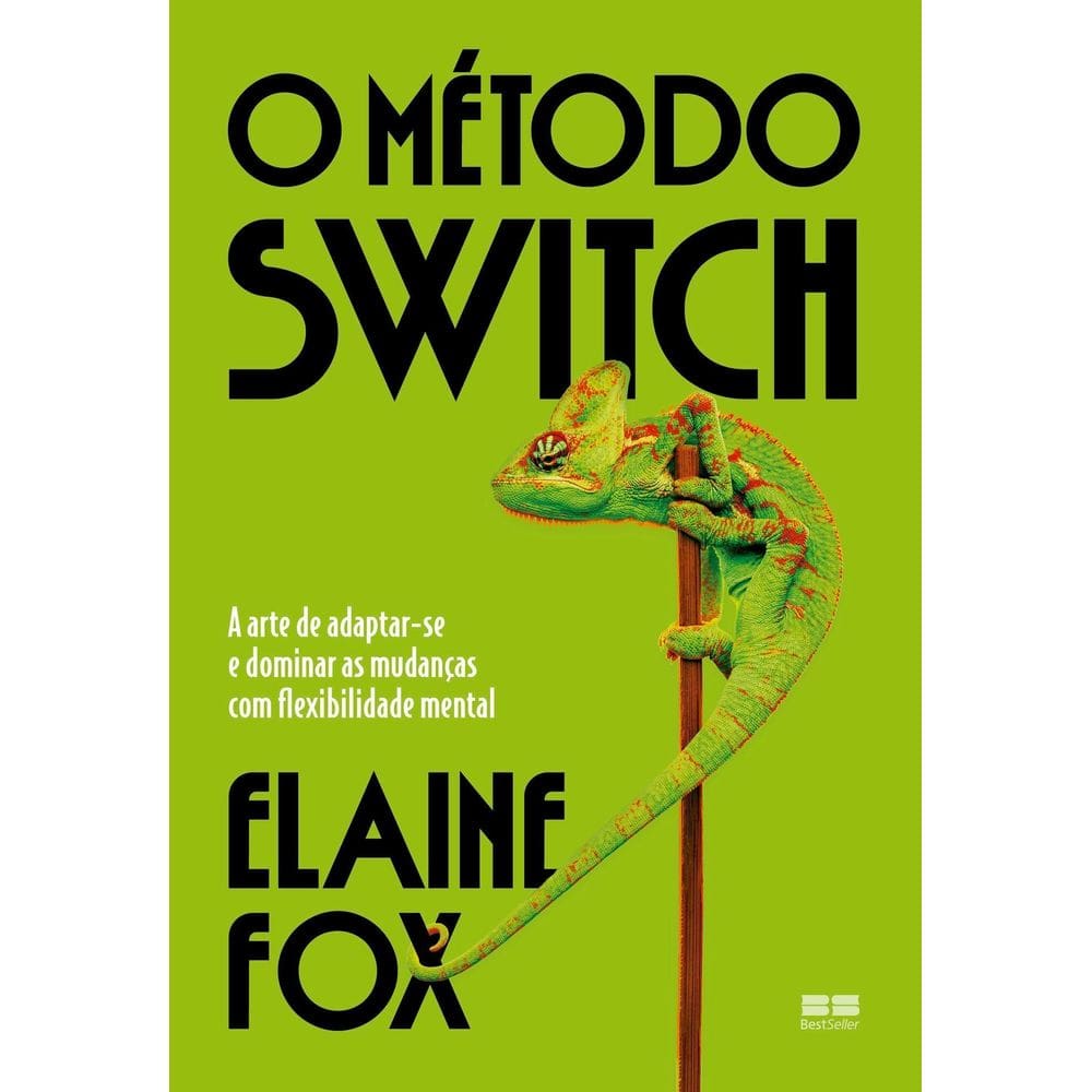 O Método Switch - A Arte de Adaptar-Se e Dominar as Mudanças Com Flexibilidade Mental
