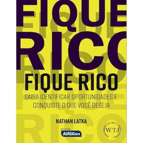 Fique Rico - Saiba Identificar Oportunidades e Conquiste o Que Você Deseja