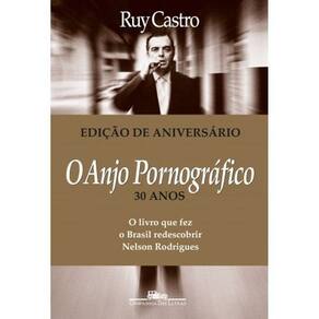 O Anjo Pornográfico - O Livro Que Fez o Brasil Redescobrir Nelson Rodrigues