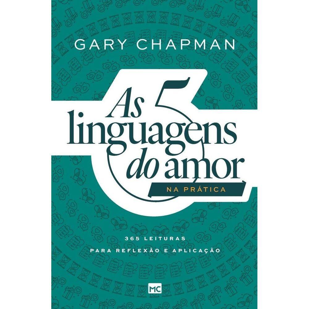 As 5 Linguagens do Amor na Prática - 365 Leituras Para Reflexão e Aplicação