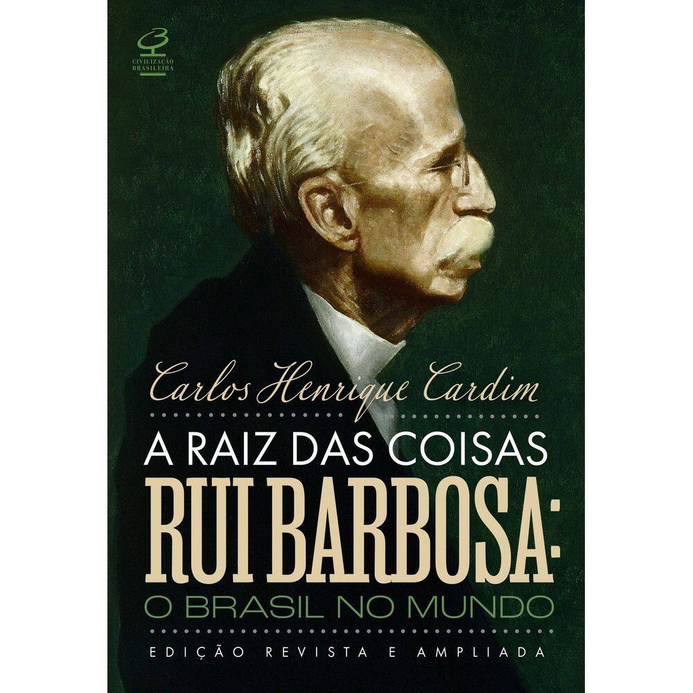 A Raiz das Coisas - Rui Barbosa: O Brasil no Mundo