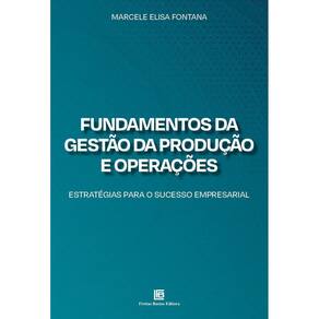 Fundamentos da Gestão da Produção e Operações - Estratégias Para o Sucesso Empresarial