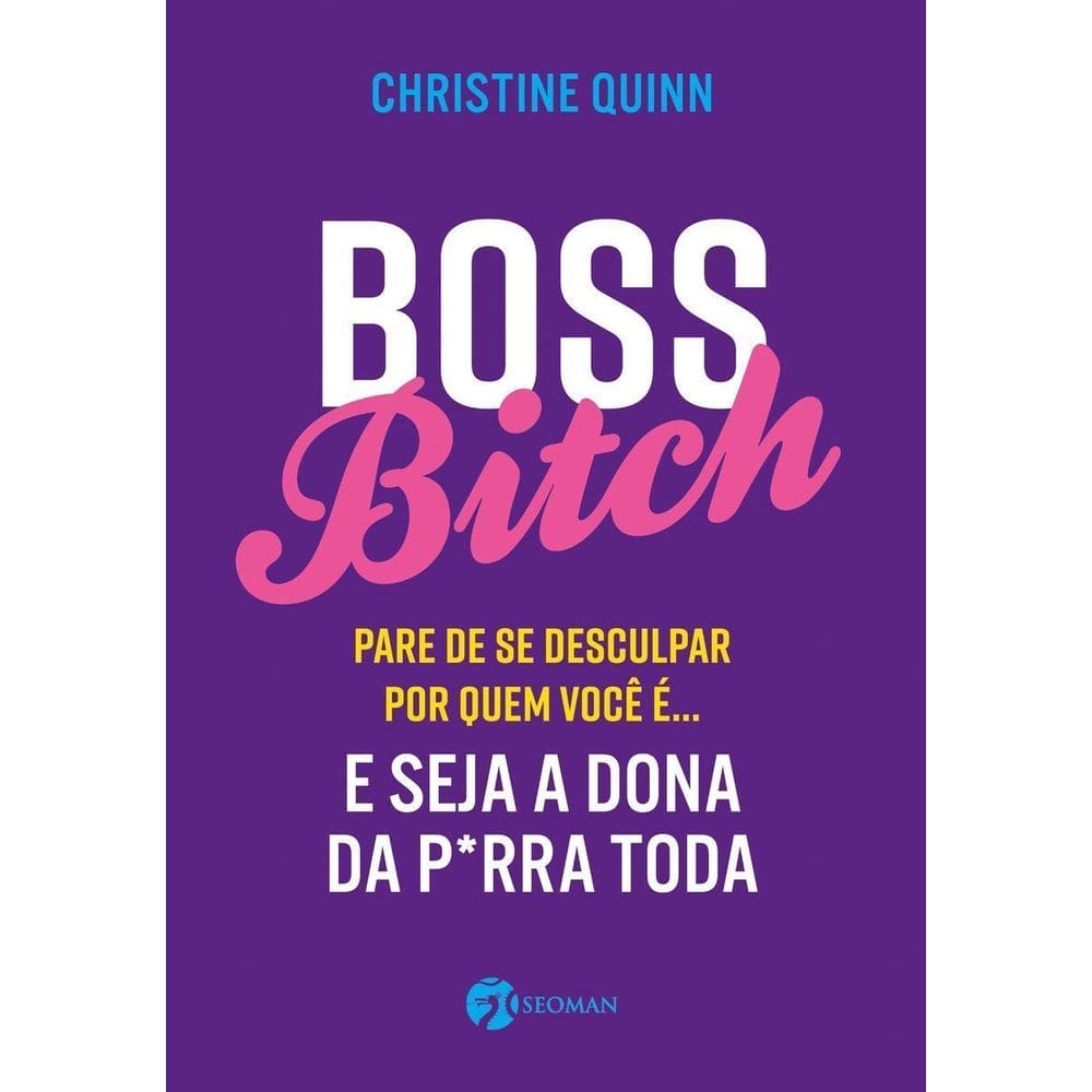 Boss Bitch - Para de Se Desculpar Por Quem Você É... E Seja a Dona P*rra Toda