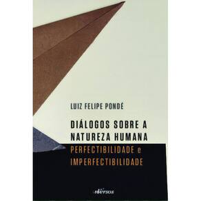 Diálogos Sobre a Natureza Humana - Perfectibilidade e Imperfectibilidade