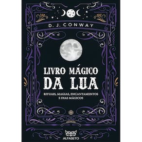 Livro Mágico da Lua - Rituais, Magias, Encantamentos e Dias Mágicos