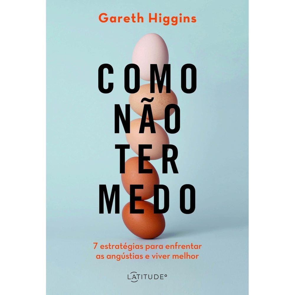 Como Não Ter Medo - Sete Estratégias para Enfrentar as Angústias e Viver Melhor