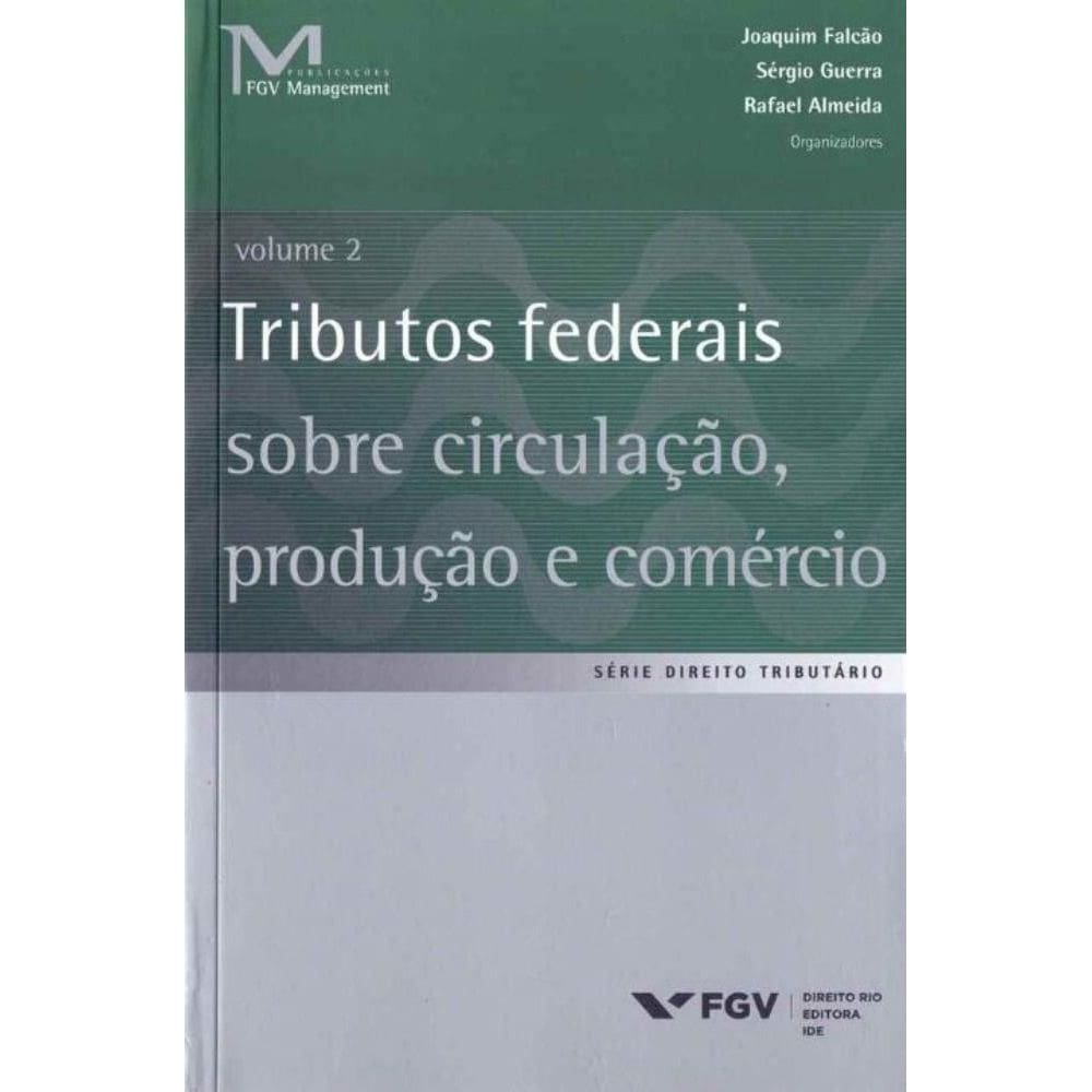 Tributos Federais Sobre Circulação, Produção e Comércio - Vol.02