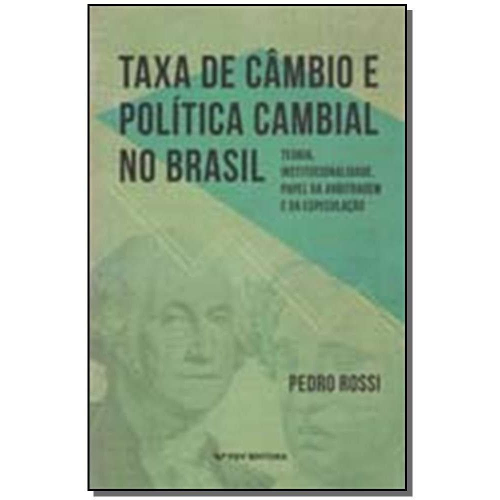 Taxa De Câmbio e Política Cambial No Brasil - Teoria, Institucionalidade, Papel Da Arbitragem e Da E