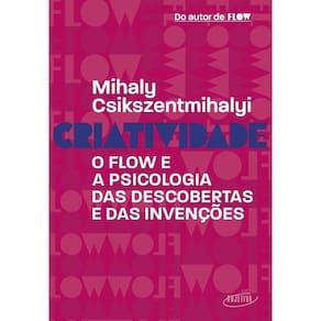Criatividade - O Flow e aPsicologia Das Descobertas e Das Invenções