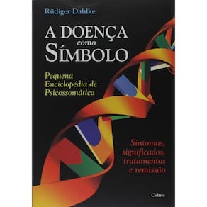 a Doença Como Símbolo - Pequena Enciclopédia De Psicossomática - Sintomas, Significados, Tratamentos