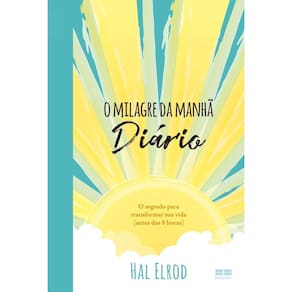 O Milagre do Amanhã - Diário - O segredo para transformar sua vida (antes das 8 horas)