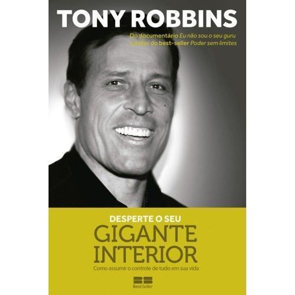 Desperte o Seu Gigante Interior - Como assumir o controle de tudo em sua vida