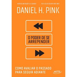 O Poder de Se Arrepender - Como Avaliar o Passado Para Seguir Adiante