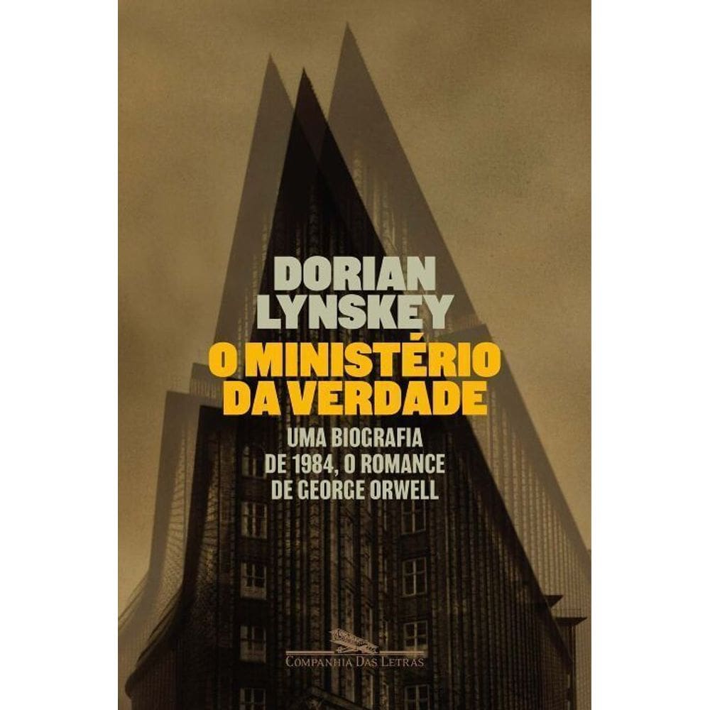 o Ministério Da Verdade - Uma Biografia De 1984, o Romance De George Orwell