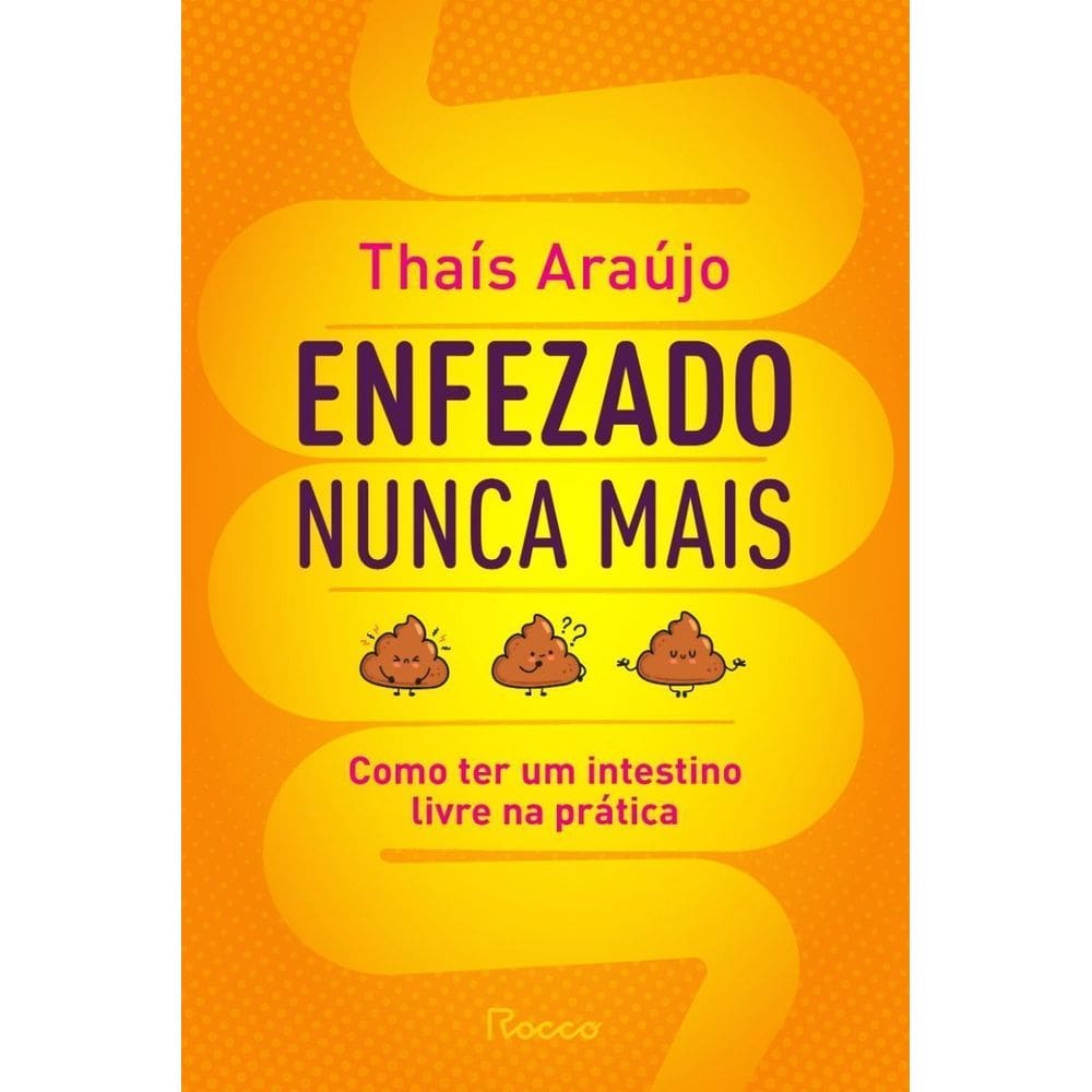 Enfezado Nunca Mais - Como Ter Um Intestino Livre na Prática