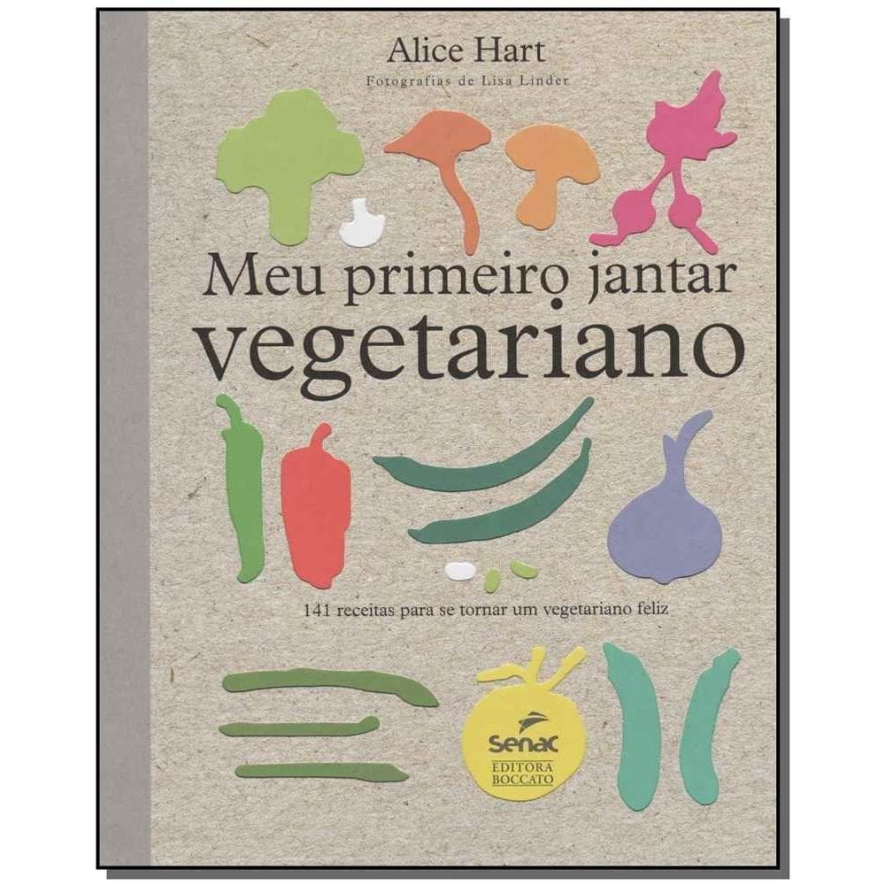 Meu Primeiro Jantar Vegetariano: 141 Receitas Para Se Tornar Um Vegetariano Feliz