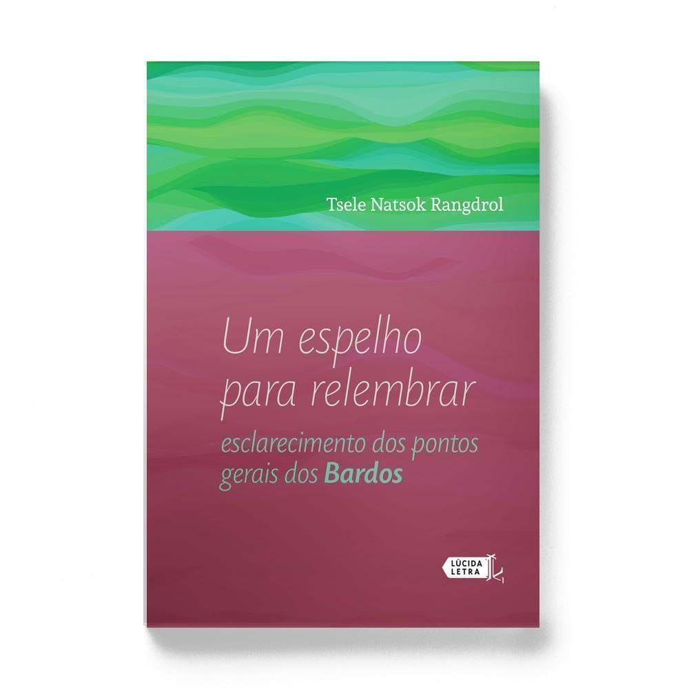 Um Espelho Para Relembrar - Esclarecimento Dos Pontos Gerais Dos Bardos