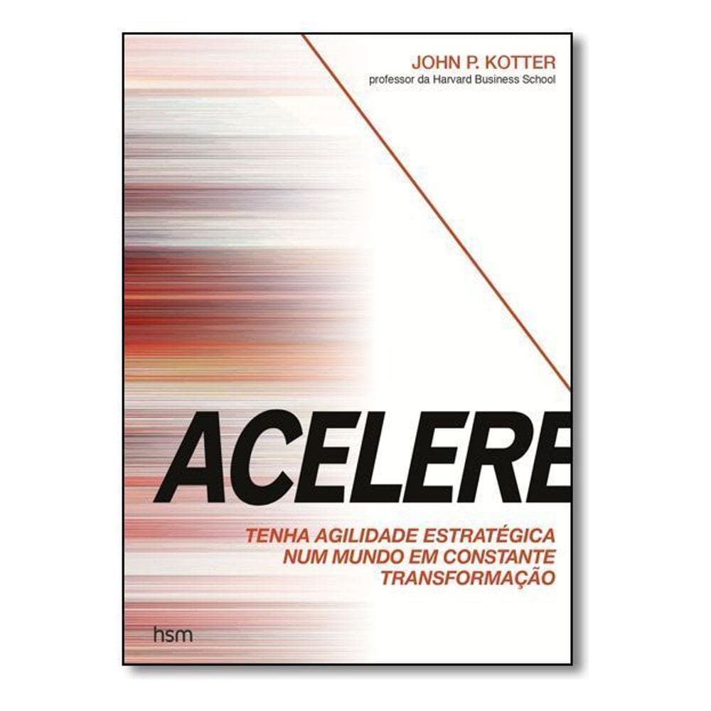 Acelere - Tenha Agilidade Estratégica Num Mundo Em Constante Transformação