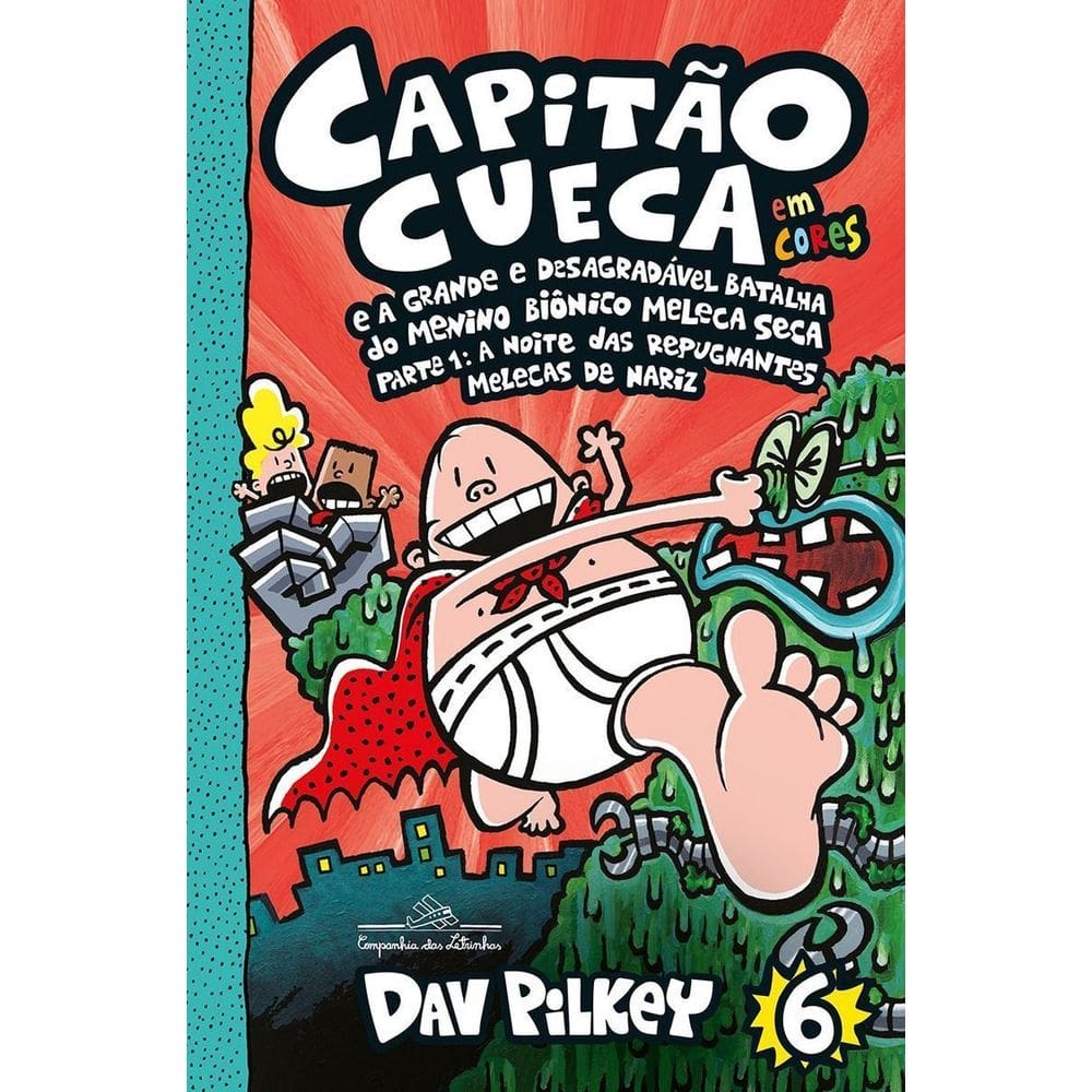 Capitão Cueca e a Grande e Desagradável Batalha Do Menino Biônico Meleca Seca - Em Cores! - Parte 1: