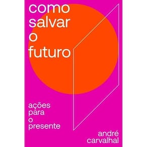 Como Salvar o Futuro