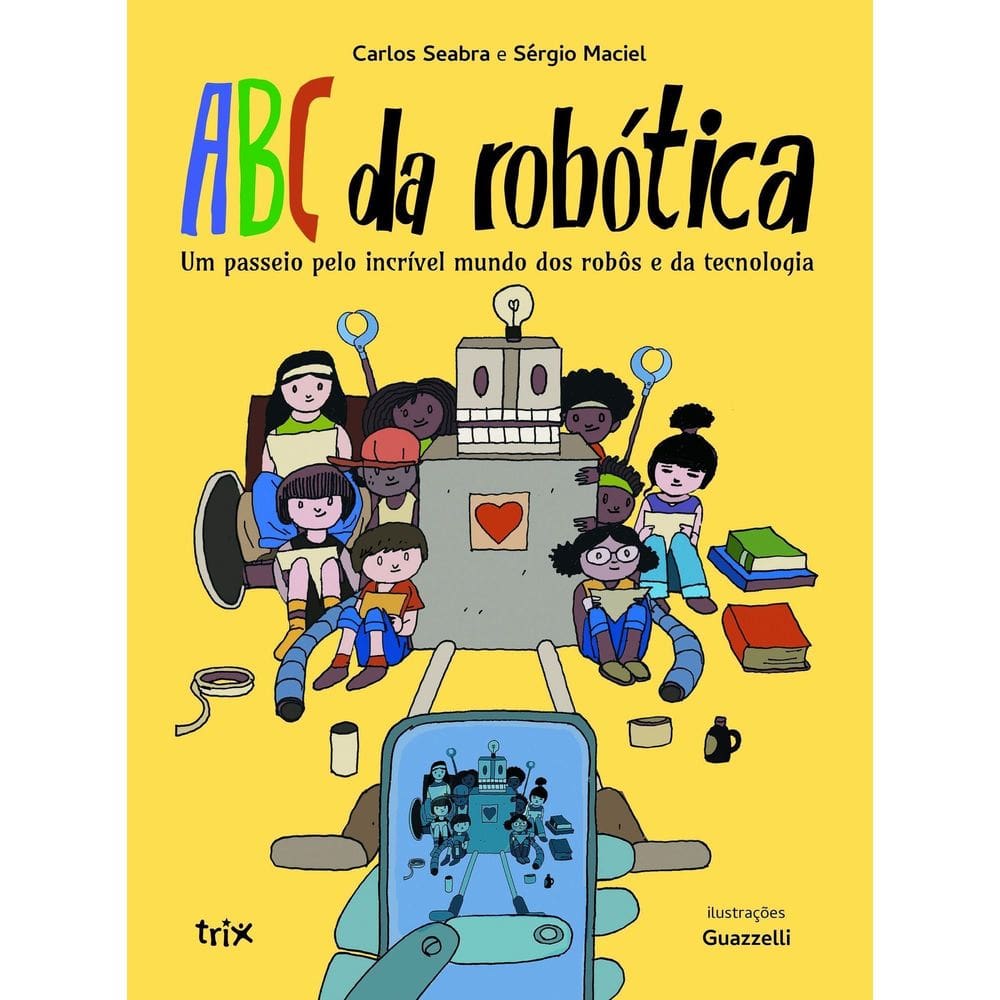ABC da Robótica - Um Passeio Pelo Incrível Mundo Dos Robôs e da Tecnologia
