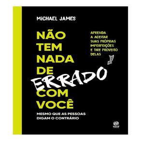 Não Tem Nada de Errado Com Você - Aprenda a Aceitar Suas Imperfeições e Tire Proveito Delas
