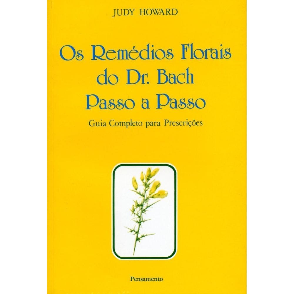 Os Remédios Florais Do Dr. Bach Passo a Passo - Guia Completo Para Prescrições