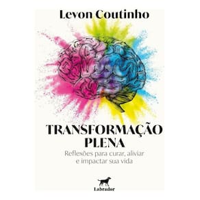 Transformação Plena - Reflexões Para Curar, Aliviar e Impactar Sua Vida