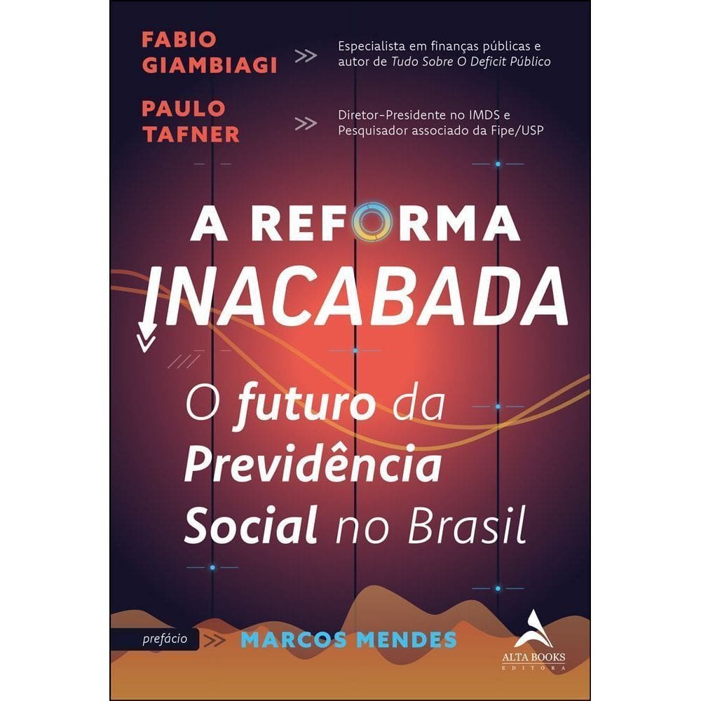 A Reforma Inacabada - O Futuro da Previdência Social no Brasil