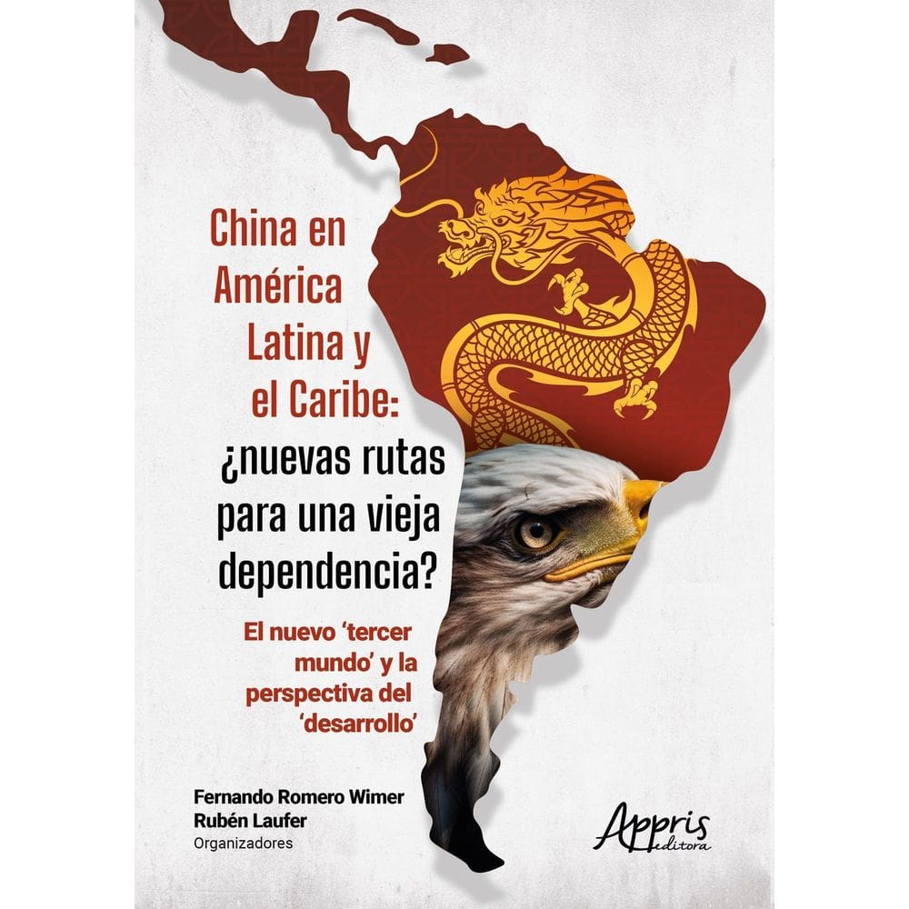China En América Latina Y El Caribe: ¿Nuevas Rutas Para Una Vieja Dependencia?