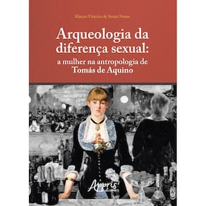 Arqueologia da Diferença Sexual - A Mulher na Antropologia de Tomás de Aquino