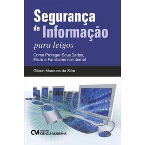 Seguranca Da Informacao Para Leigos - Como Proteger Seus Dados, Micro E Familiares Na Internet