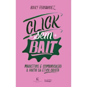 Click (Sem) Bait - Marketing e Comunicação A Partir da Ética Cristã