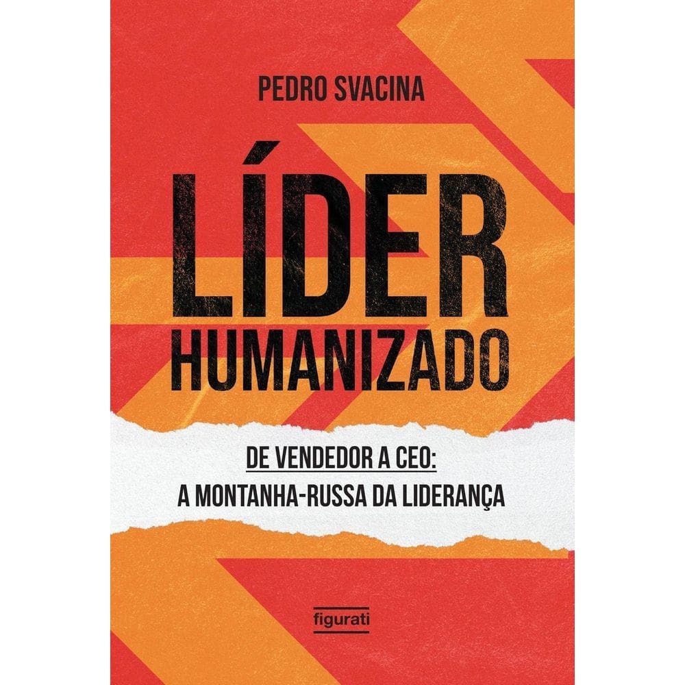 Líder Humanizado - De Vendedor a Ceo: a Montanha-russa Da Liderança