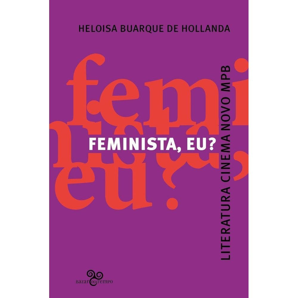 Feminista, Eu? Literatura, Cinema Novo, Mpb