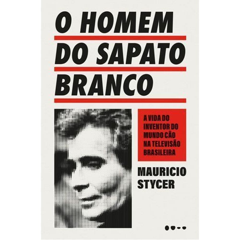 O Homem do Sapato Branco - A Vida do Inventor do Mundo Cão na Televisão Brasileira