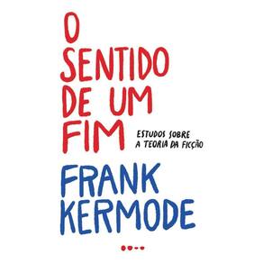 O Sentido de Um Fim - Estudos Sobre a Teoria da Ficção