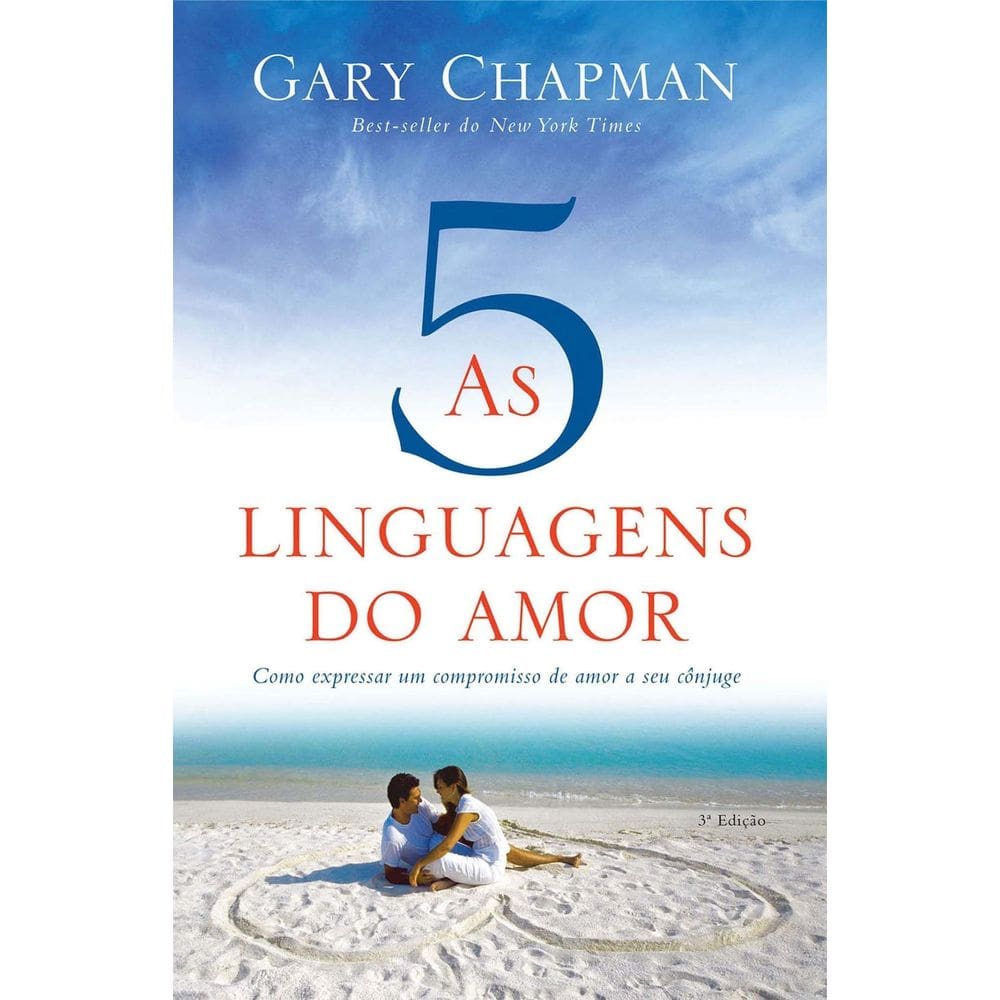 As Cinco Linguagens Do Amor - 3 Edição - Como Expressar Um Compromisso De Amor a Seu Cônjuge