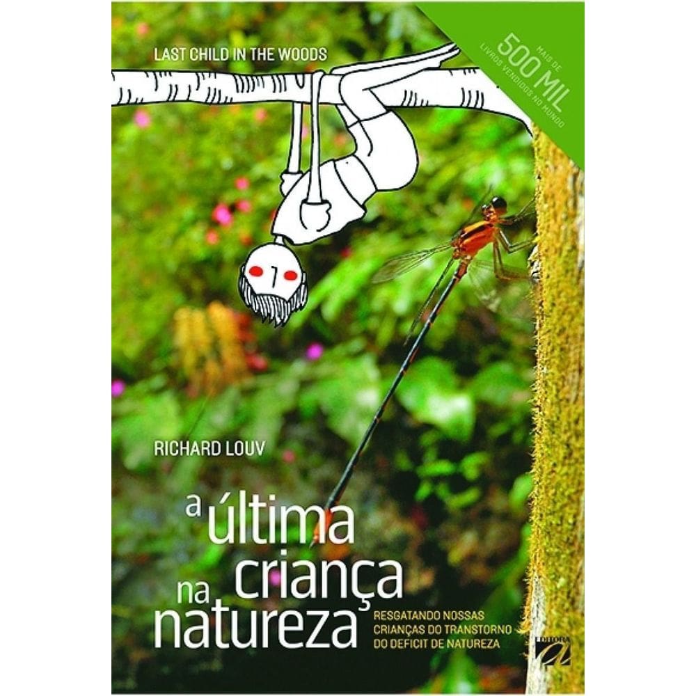 a Última Criança Na Natureza - Resgatando Nossas Crianças Do Transtorno Do Deficit De Natureza